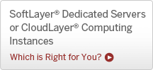 SoftLayer Dedicated Servers vs. CloudLayer Computing Instances.  Which would you choose?